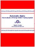 Automatic Alpha: How to Build a Winning FOREX Trading System