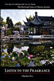 Listen To The Fragrance (Literary Inscriptions in Lan Su Yuan. The Portland Classical Chinese Garden)