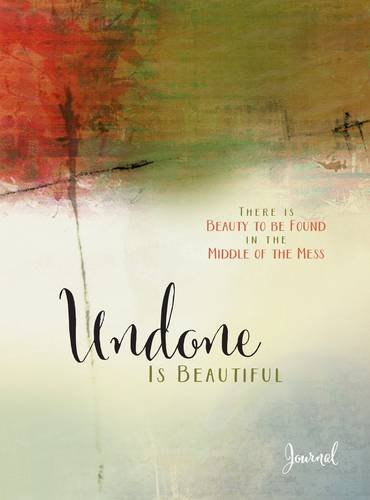 Book Cover Undone Is Beautiful: There Is Beauty to Be Found in the Middle of the Mess