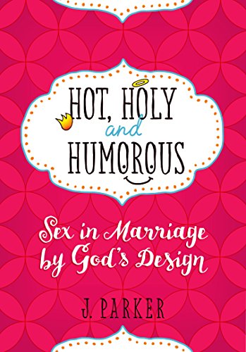 Book Cover Hot, Holy, and Humorous: Sex in Marriage by God's Design Paperback June 1, 2016