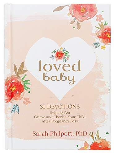 Book Cover Loved Baby: 31 Devotions Helping You Grieve and Cherish Your Child after Pregnancy Loss (Hardcover) â€“ A Devotional Book on How to Cope, Mourn and Heal after Losing a Baby