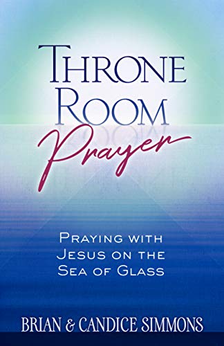 Throne Room Prayer: Praying with Jesus on the Sea of Glass (The Passion Translation)