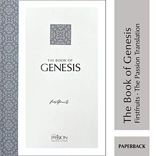 Book Cover The Book of Genesis: Firstfruits (The Passion Translation) (Paperback) â€“ A Heartfelt Translation of the Book of Genesis and the Origin of All Things, ... Family, Birthdays, Holidays, and More.