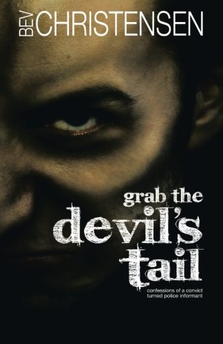 Grab the Devil's Tail : Confessions of a Convict Turned Police Informant