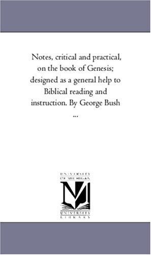 Notes, critical and practical, on the book of Genesis; designed as a general help to Biblical reading and instruction. By George Bush ...: Vol. 2 By George Bush ...