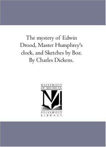 The mystery of Edwin Drood, Master Humphrey's clock, and Sketches by Boz