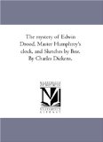 The mystery of Edwin Drood, Master Humphrey's clock, and Sketches by Boz