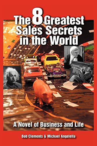 The 8 Greatest Sales Secrets in the World: A Novel of Business and Life