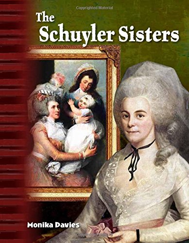 Book Cover The Schulyler Sisters: Historical Biography for Kids (Social Studies 32-page reader for Grades 4-8) (Primary Source Readers)