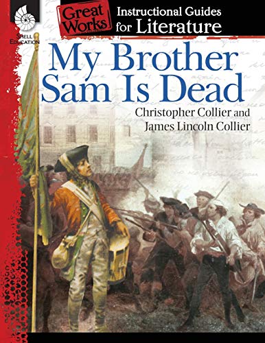 Book Cover My Brother Sam Is Dead: An Instructional Guide for Literature - Novel Study Guide for 4th-8th Grade Literature with Close Reading and Writing Activities (Great Works Classroom Resource