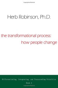 The Transformational Process: How People Change: Differientiating, Integrating, and Transcending Polarities Book 4