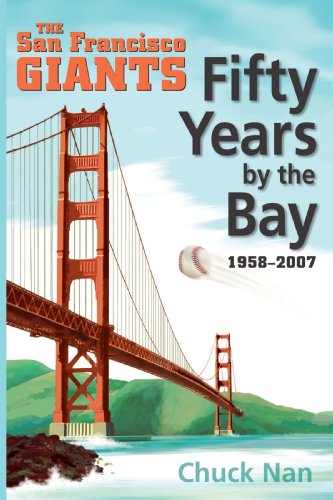 Fifty Years by the Bay: The San Francisco Giants 1958-2007