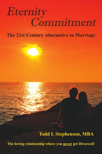 Eternity Commitment: The 21st Century Alternative to Marriage: The loving relationship where you never get Divorced!