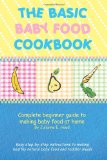 The Basic Baby Food Cookbook: Complete beginner guide to making baby food at home.