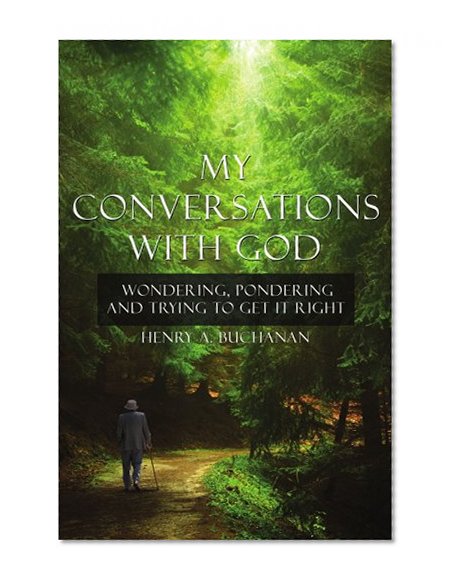 Book Cover My Conversations With God: Wondering, Pondering and Trying to Get It Right