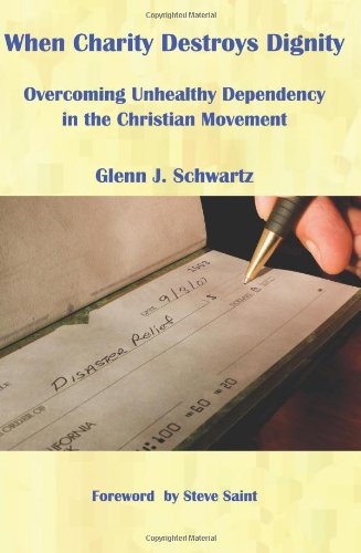 Book Cover When Charity Destroys Dignity: Overcoming Unhealthy Dependency in the Christian Movement