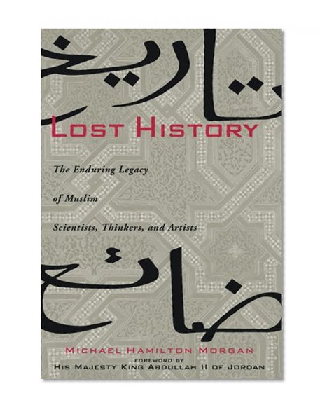 Book Cover Lost History: The Enduring Legacy of Muslim Scientists, Thinkers, and Artists