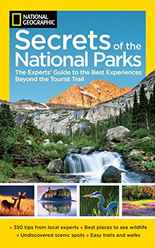 Book Cover National Geographic Secrets of the National Parks: The Experts' Guide to the Best Experiences Beyond the Tourist Trail (National Geographics Secrets of the National Parks)