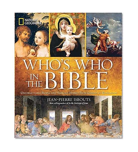 National Geographic Who's Who in the Bible: Unforgettable People and Timeless Stories from Genesis to Revelation