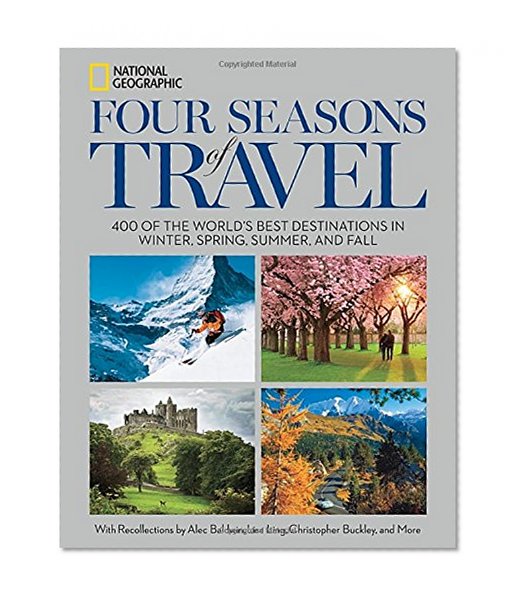 Four Seasons of Travel: 400 of the World's Best Destinations in Winter, Spring, Summer, and Fall