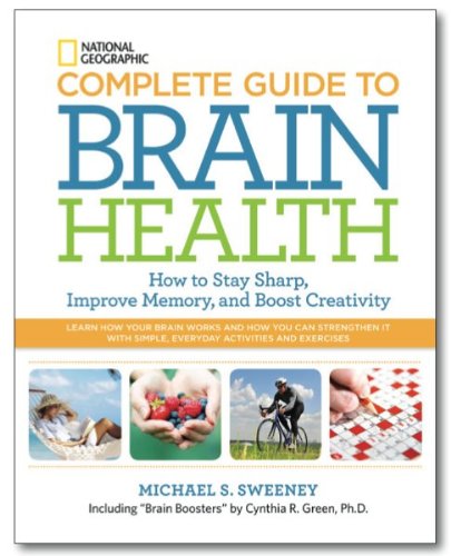 National Geographic Complete Guide to Brain Health: How to Stay Sharp, Improve Memory and Boost Creativity