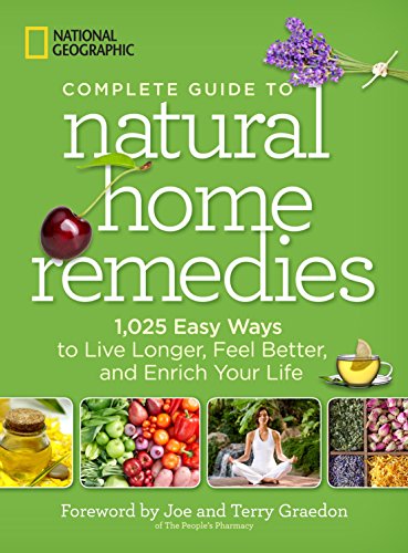 Book Cover National Geographic Complete Guide to Natural Home Remedies: 1,025 Easy Ways to Live Longer, Feel Better, and Enrich Your Life