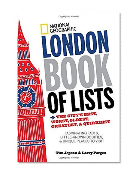 National Geographic London Book of Lists: The City's Best, Worst, Oldest, Greatest, and Quirkiest
