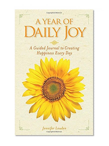 A Year of Daily Joy: A Guided Journal to Creating Happiness Every Day