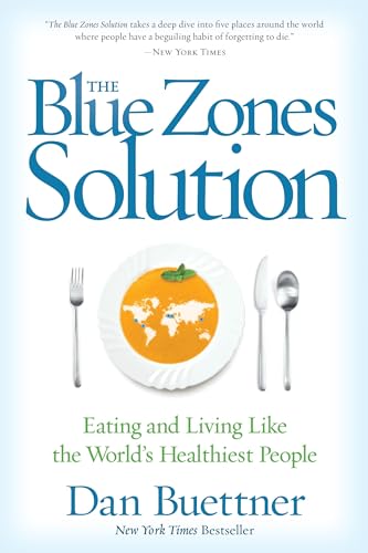 The Blue Zones Solution: Eating and Living Like the World's Healthiest People by Dan Buettner