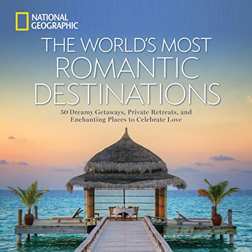 Book Cover The World's Most Romantic Destinations: 50 Dreamy Getaways, Private Retreats, and Enchanting Places to Celebrate Love