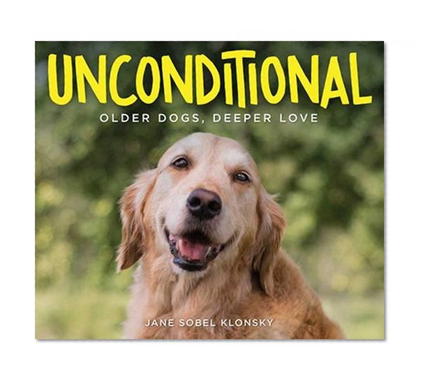 Book Cover Unconditional: Older Dogs, Deeper Love