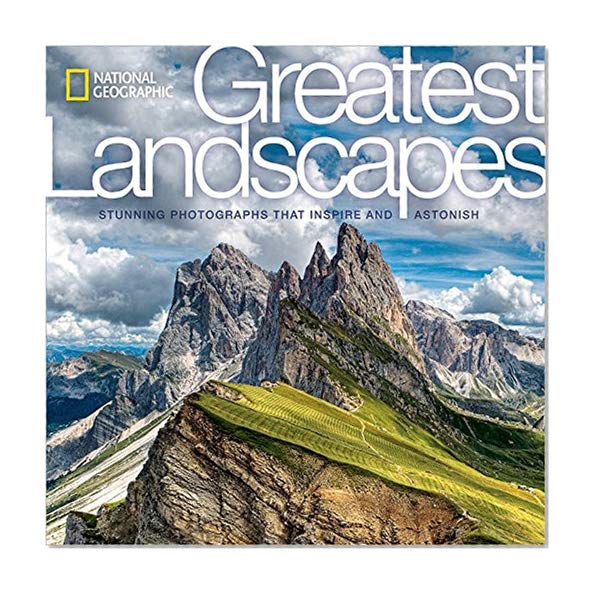 Book Cover National Geographic Greatest Landscapes: Stunning Photographs That Inspire and Astonish