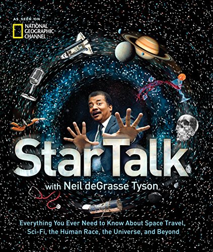 Book Cover StarTalk: Everything You Ever Need to Know About Space Travel, Sci-Fi, the Human Race, the Universe, and Beyond