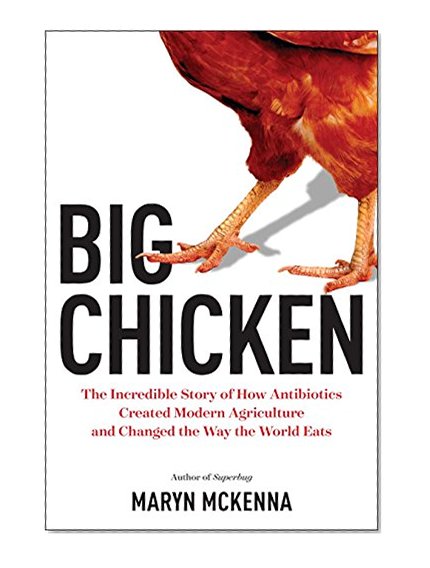 Book Cover Big Chicken: The Incredible Story of How Antibiotics Created Modern Agriculture and Changed the Way the World Eats