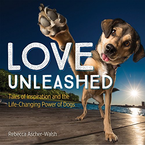 Book Cover Love Unleashed: Tales of Inspiration and the Life-Changing Power of Dogs