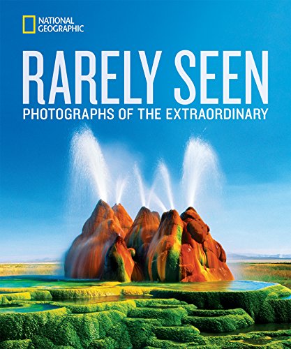 Book Cover National Geographic Rarely Seen: Photographs of the Extraordinary (National Geographic Collectors Series)