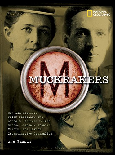 Book Cover Muckrakers: How Ida Tarbell, Upton Sinclair, and Lincoln Steffens Helped Expose Scandal, Inspire Reform, and Invent Investigative Journalism