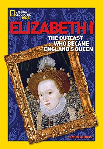 Book Cover World History Biographies: Elizabeth I: The Outcast Who Became England's Queen (National Geographic World History Biogra)