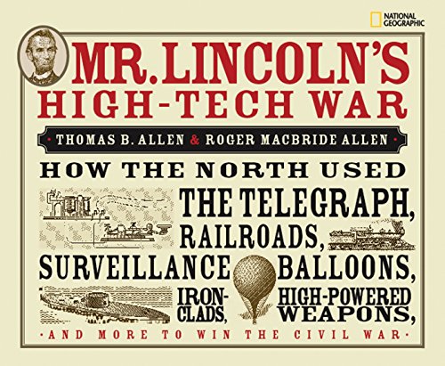 Book Cover Mr. Lincoln's High-Tech War: How the North Used the Telegraph, Railroads, Surveillance Balloons, Ironclads, High-Powered Weapons, and More to Win the Civil War