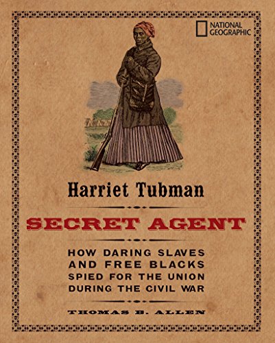 Book Cover Harriet Tubman, Secret Agent: How Daring Slaves and Free Blacks Spied for the Union During the Civil War