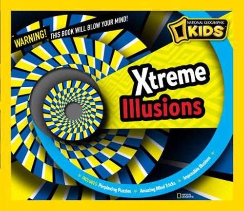 Book Cover Xtreme Illusions: Perplexing Puzzles, Amazing Mind Tricks, Impossible Illusions (National Geographic Kids)