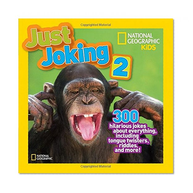 National Geographic Kids Just Joking 2: 300 Hilarious Jokes About Everything, Including Tongue Twisters, Riddles, and More