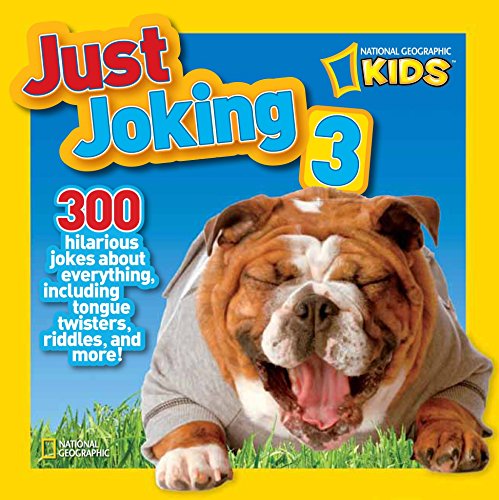 Book Cover National Geographic Kids Just Joking 3: 300 Hilarious Jokes About Everything, Including Tongue Twisters, Riddles, and More!