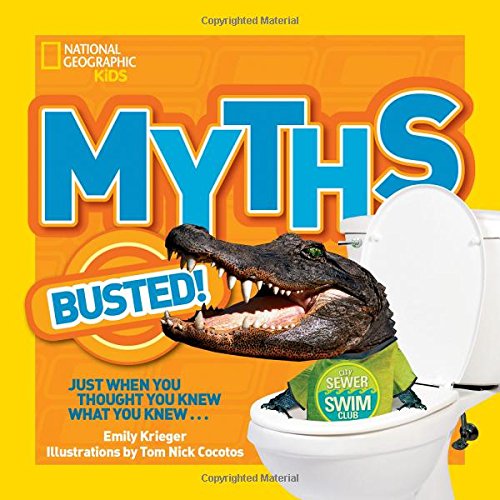 Book Cover National Geographic Kids Myths Busted!: Just When You Thought You Knew What You Knew...