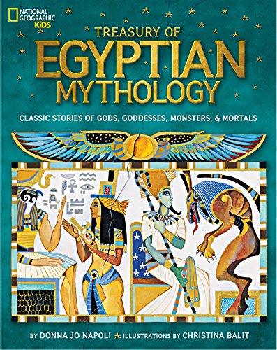 Book Cover Treasury of Egyptian Mythology: Classic Stories of Gods, Goddesses, Monsters & Mortals (National Geographic Kids)