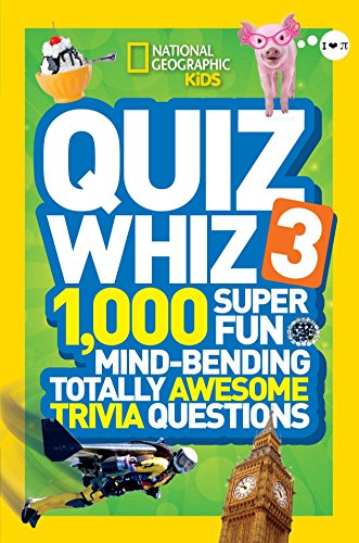 Book Cover National Geographic Kids Quiz Whiz 3: 1,000 Super Fun Mind-bending Totally Awesome Trivia Questions