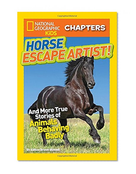 Book Cover National Geographic Kids Chapters: Horse Escape Artist: And More True Stories of Animals Behaving Badly (NGK Chapters)
