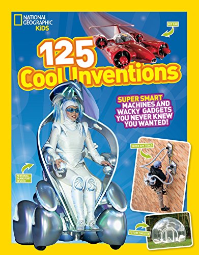 Book Cover 125 Cool Inventions: Supersmart Machines and Wacky Gadgets You Never Knew You Wanted! (National Geographic Kids)