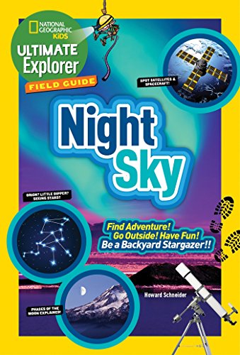 Book Cover Ultimate Explorer Field Guide: Night Sky: Find Adventure! Go Outside! Have Fun! Be a Backyard Stargazer! (National Geographic Kids Ultimate Explorer Field Guide)