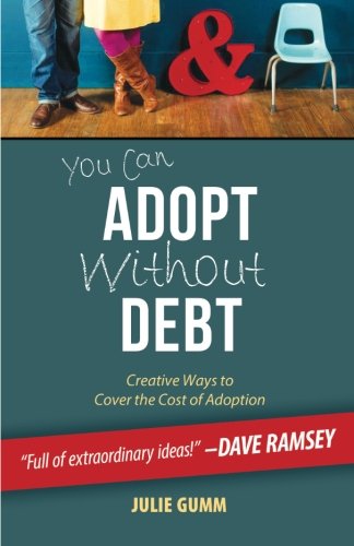 Book Cover You Can Adopt Without Debt: Creative Ways to Cover the Cost of Adoption